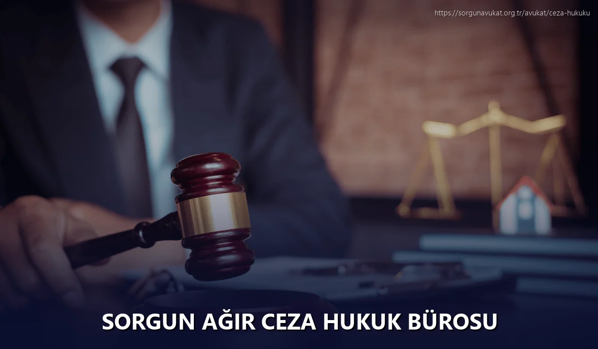 Sorgun Ağır Ceza Hukuk Bürosu