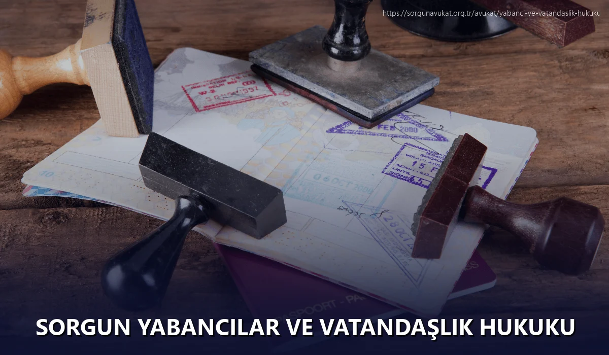 Sorgun Yabancılar ve Vatandaşlık Hukuku